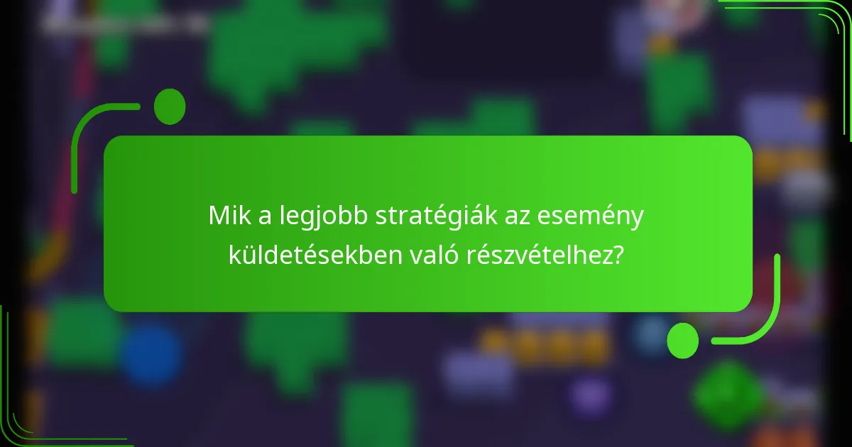 Mik a legjobb stratégiák az esemény küldetésekben való részvételhez?