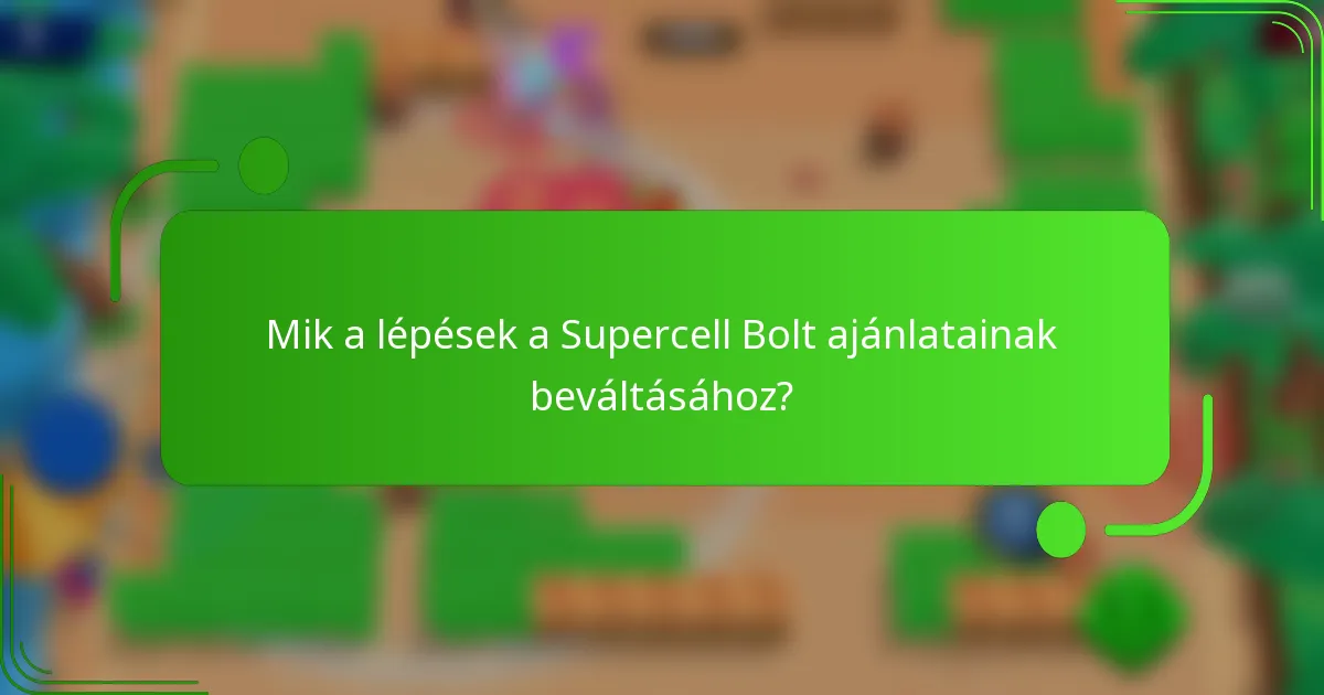 Mik a lépések a Supercell Bolt ajánlatainak beváltásához?