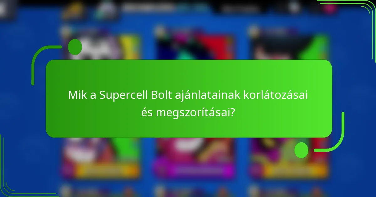 Mik a Supercell Bolt ajánlatainak korlátozásai és megszorításai?
