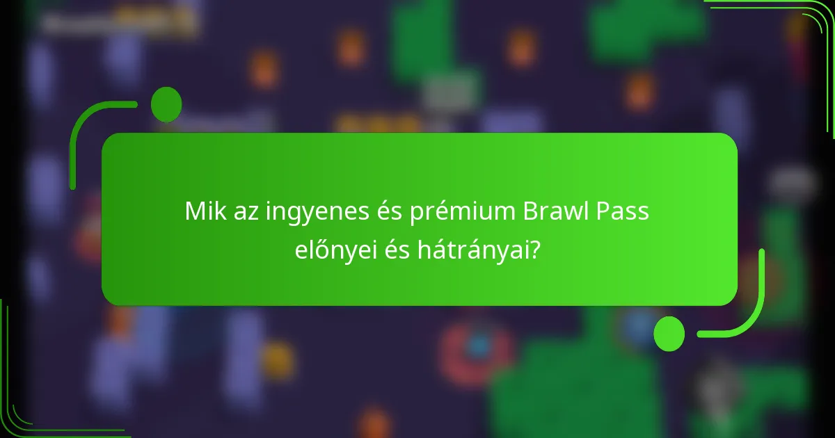 Mik az ingyenes és prémium Brawl Pass előnyei és hátrányai?