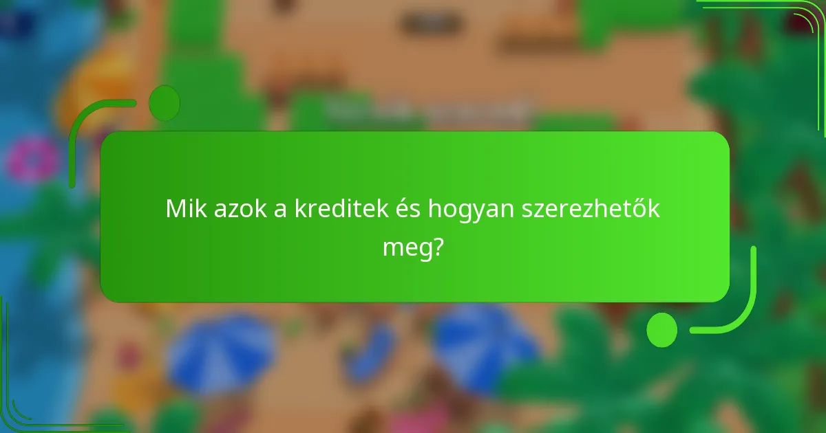 Mik azok a kreditek és hogyan szerezhetők meg?