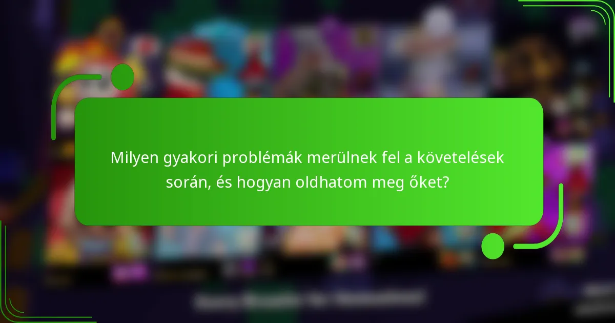 Milyen gyakori problémák merülnek fel a követelések során, és hogyan oldhatom meg őket?
