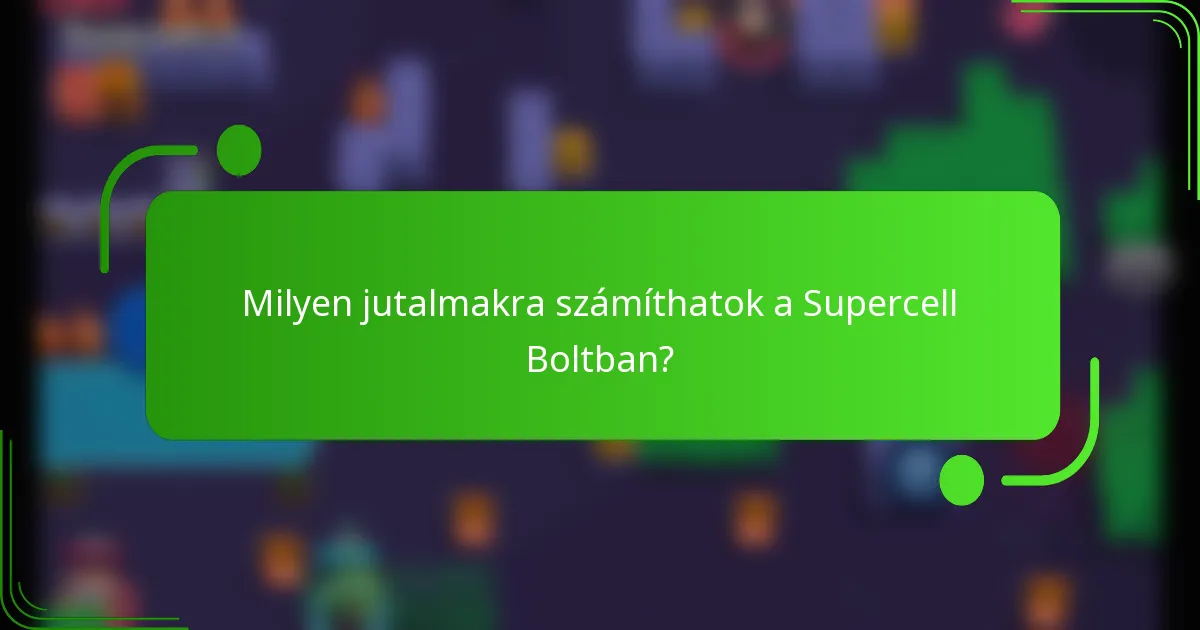 Milyen jutalmakra számíthatok a Supercell Boltban?