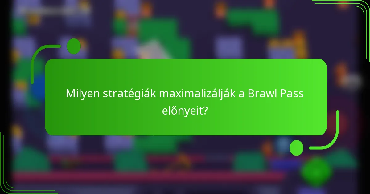 Milyen stratégiák maximalizálják a Brawl Pass előnyeit?