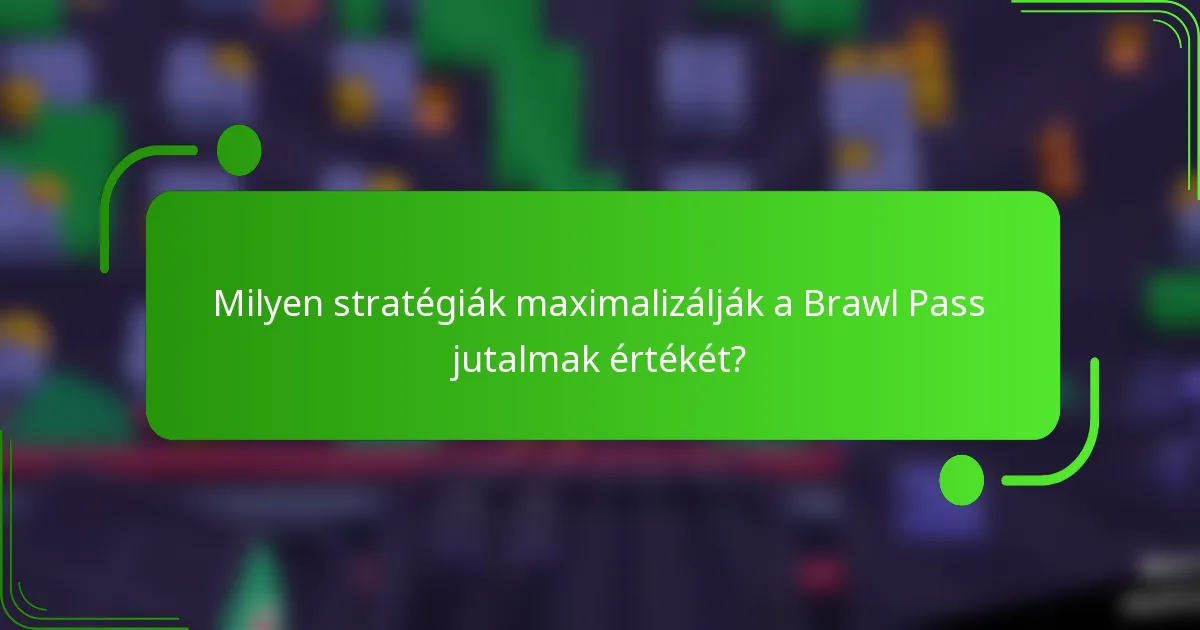 Milyen stratégiák maximalizálják a Brawl Pass jutalmak értékét?