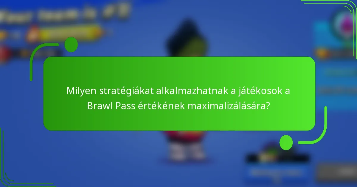 Milyen stratégiákat alkalmazhatnak a játékosok a Brawl Pass értékének maximalizálására?