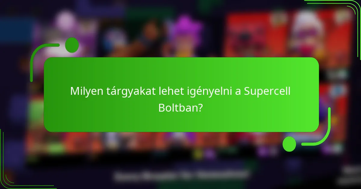 Milyen tárgyakat lehet igényelni a Supercell Boltban?