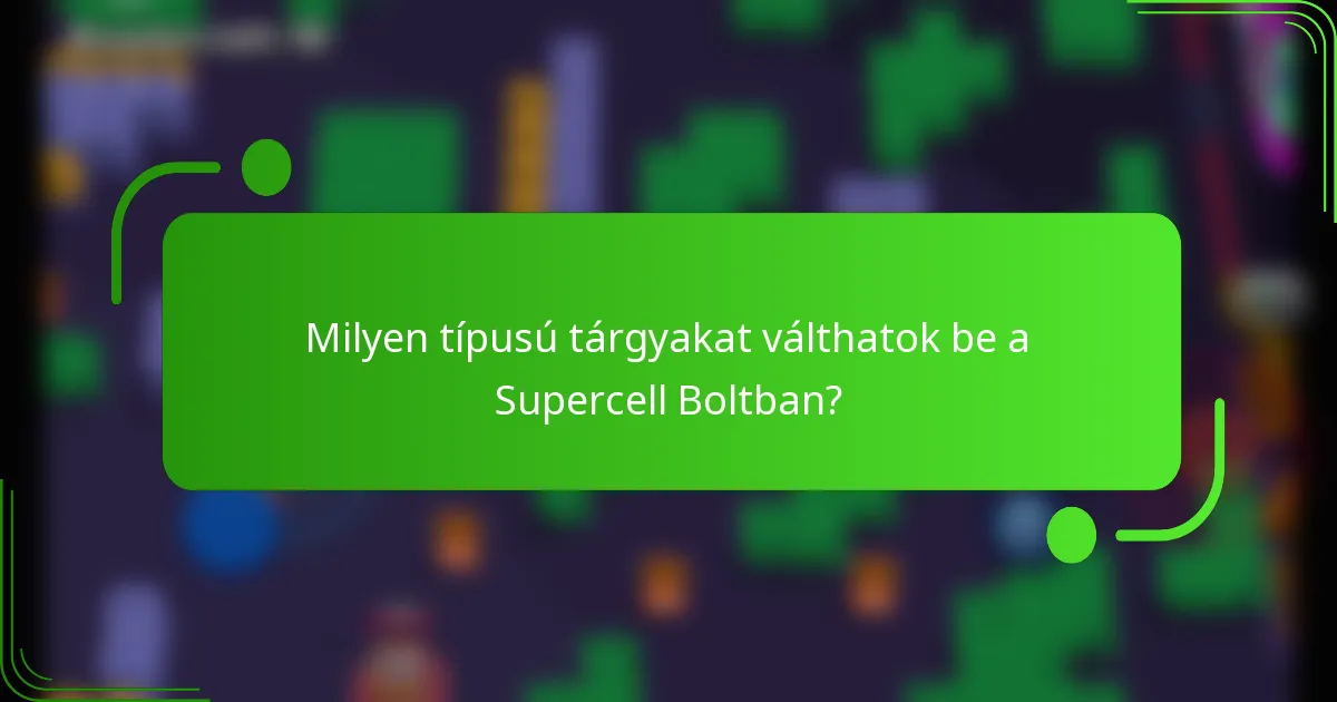 Milyen típusú tárgyakat válthatok be a Supercell Boltban?