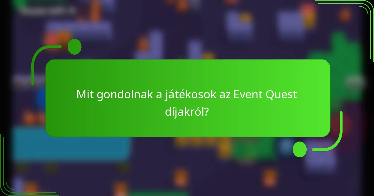 Mit gondolnak a játékosok az Event Quest díjakról?