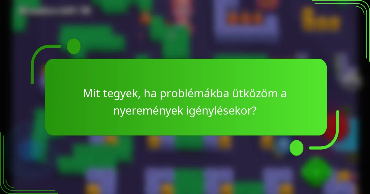 Mit tegyek, ha problémákba ütközöm a nyeremények igénylésekor?